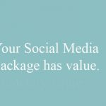 Your Social Media Package has Monetary Value.