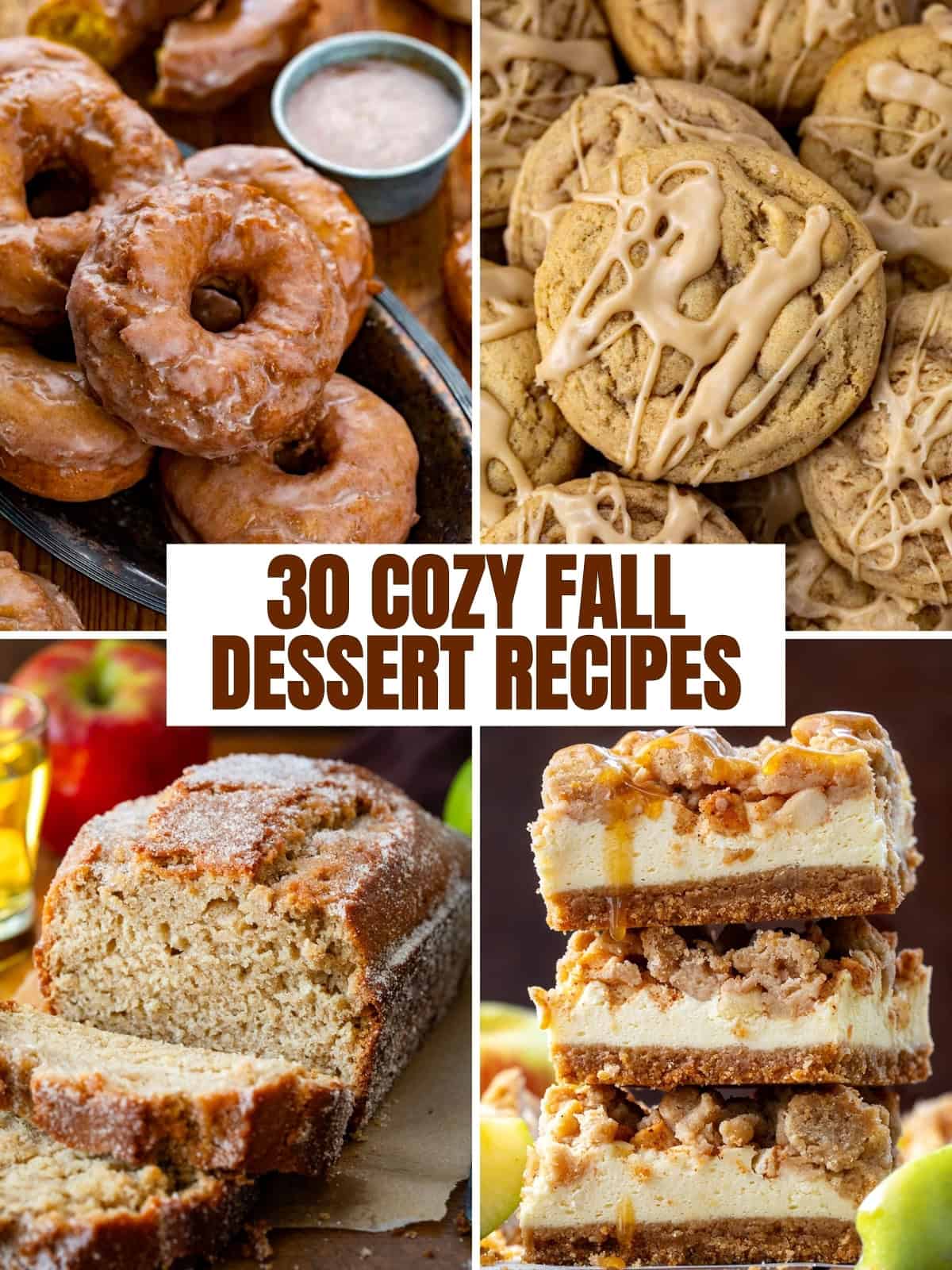 Collage with an image of pumpkin donuts, maple brown sugar cookies, an apple cider loaf, and a stack of caramel apple cheesecake bars with the words "30 Cozy Fall Dessert Recipes"